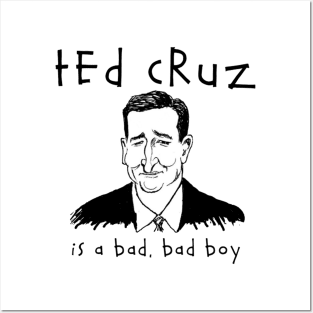 TED CRUZ IS A BAD, BAD BOY Posters and Art